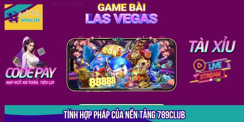 Khái quát sơ lược về tính pháp lý của 789Club