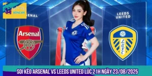 Soi Kèo Arsenal Vs Leeds United Lúc 21h Ngày 23/08/2025