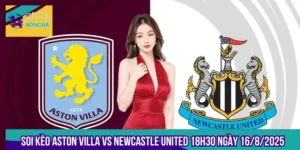 Soi Kèo Aston Villa Vs Newcastle United 18h30 Ngày 16/8/2025