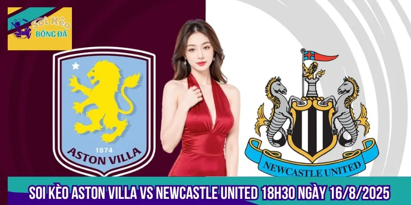 Soi Kèo Aston Villa Vs Newcastle United 18h30 Ngày 16/8/2025