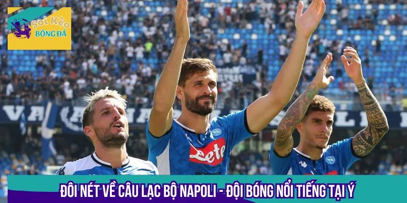 Câu lạc bộ Napoli là đội bóng thi đấu xuất sắc tại mùa giải Serie A năm nay
