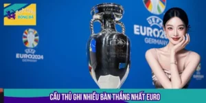 Cầu Thủ Ghi Nhiều Bàn Thắng Nhất Euro - Top 5 Huyền Thoại