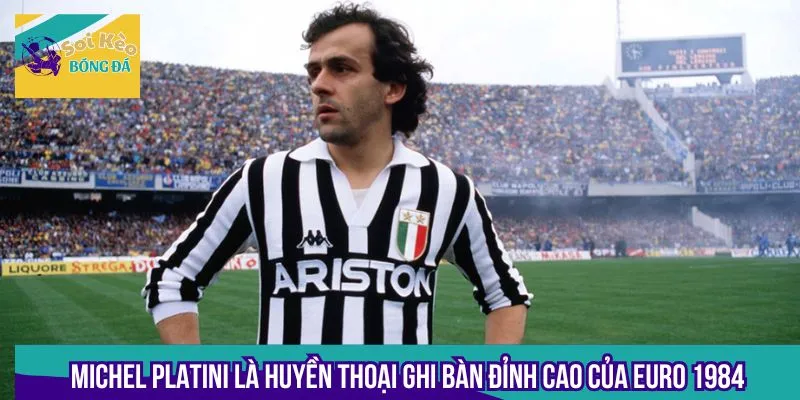 Michel Platini là huyền thoại ghi bàn đỉnh cao của Euro 1984