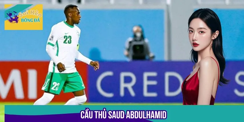 Cầu Thủ Saud Abdulhamid - Hậu Vệ Trẻ Sáng Giá Nhất Châu Á