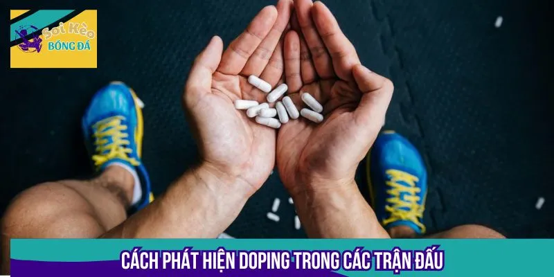 Việc phát hiện dùng Doping trong bóng đá sẽ bị xử lý nghiêm