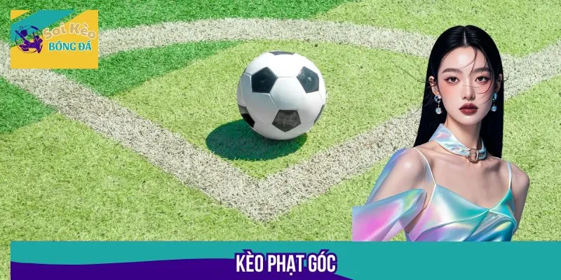 Kèo Phạt Góc - Mẹo Nhận Biết Kèo Ngon Cho Người Mới