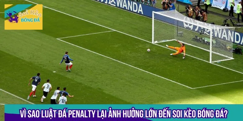 Hiểu rõ luật đá Penalty để đọc vị trận đấu và dự đoán kết quả dễ dàng hơn