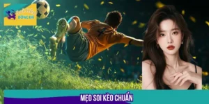 Mẹo Soi Kèo Chuẩn - Cách Tăng Tỷ Lệ Thắng Trong Từng Trận
