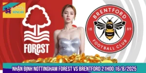 Nhận Định Nottingham Forest Vs Brentford 21h00 16/8/2025