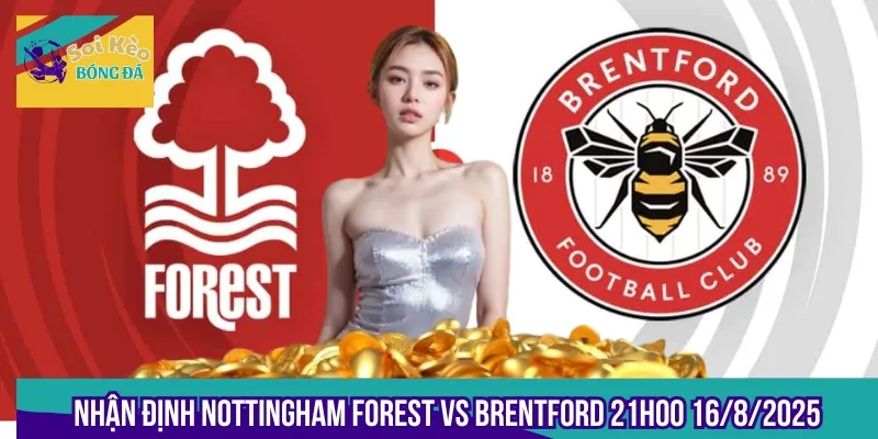 Nhận Định Nottingham Forest Vs Brentford 21h00 16/8/2025