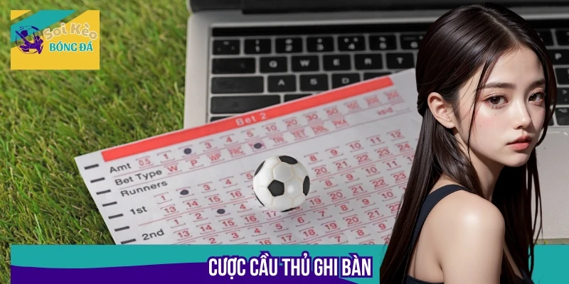 Nếu chọn đúng cầu thủ ghi bàn trong trận đấu, bet thủ sẽ thắng cược
