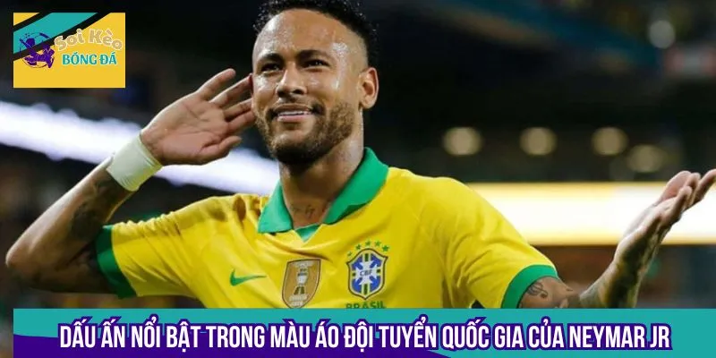 Dấu ấn nổi bật trong màu áo đội tuyển quốc gia của Neymar Jr