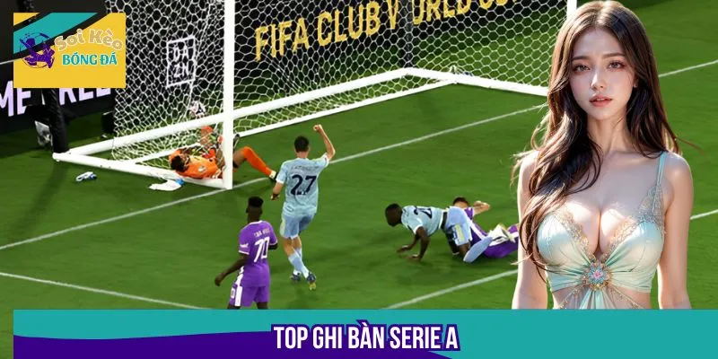 Top Ghi Bàn Serie A - Bảng Vàng Vinh Danh Huyền Thoại
